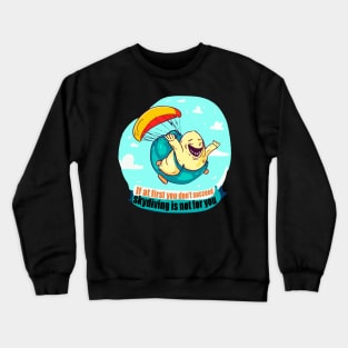 If at first you don't succeed, skydiving is not for you Crewneck Sweatshirt